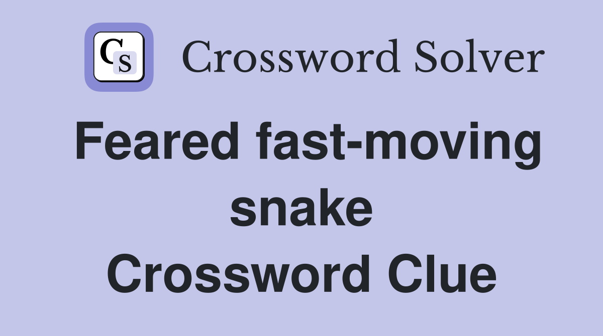 Feared fastmoving snake Crossword Clue Answers Crossword Solver